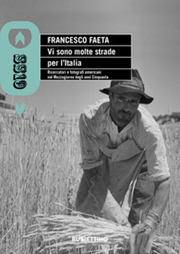 Vi sono molte strade per l'Italia. Ricercatori e fotografi americani nel Mezzogiorno degli anni Cinquanta - Librerie.coop Vi sono molte strade per l'Italia. Ricercatori e fotografi americani nel Mezzogiorno degli anni Cinquanta - Librerie.coop