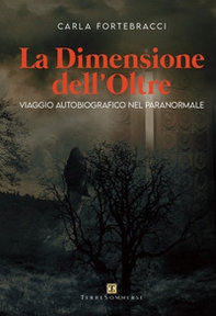 La dimensione dell'oltre. Viaggio autobiografico nel paranormale - Librerie.coop