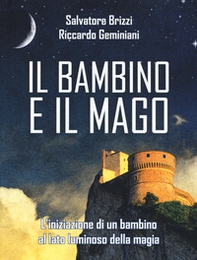 Il bambino e il mago. L'iniziazione di un bambino al lato luminoso della magia - Librerie.coop Il bambino e il mago. L'iniziazione di un bambino al lato luminoso della magia - Librerie.coop