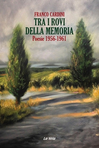 Tra i rovi della memoria. Poesie (1956-1961) - Librerie.coop Tra i rovi della memoria. Poesie (1956-1961) - Librerie.coop