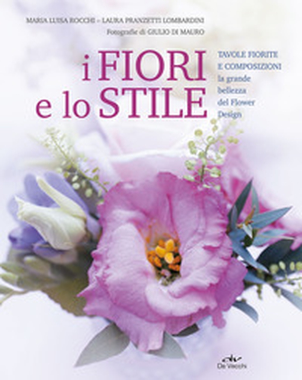 I fiori e lo stile. Tavole fiorite e composizioni. La grande bellezza del Flower Design - Librerie.coop I fiori e lo stile. Tavole fiorite e composizioni. La grande bellezza del Flower Design - Librerie.coop