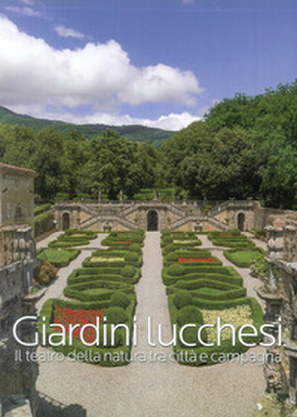 Giardini lucchesi. Il teatro della natura tra città e campagna - Librerie.coop Giardini lucchesi. Il teatro della natura tra città e campagna - Librerie.coop