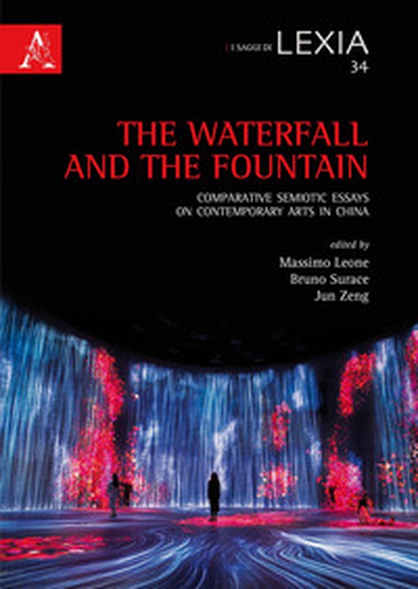 The waterfall and the fountain. Comparative semiotic essays on contemporary arts in China - Librerie.coop The waterfall and the fountain. Comparative semiotic essays on contemporary arts in China - Librerie.coop