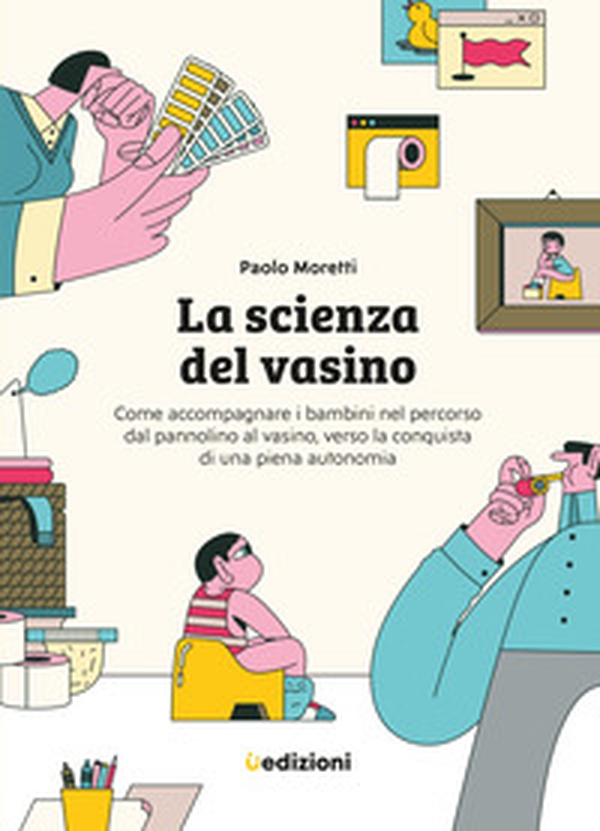 La scienza del vasino. Come accompagnare i bambini nel percorso dal pannolino al vasino, verso la conquista di una piena autonomia - Librerie.coop La scienza del vasino. Come accompagnare i bambini nel percorso dal pannolino al vasino, verso la conquista di una piena autonomia - Librerie.coop