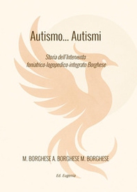 Autismo... autismi. Storia dell'intervento foniatrico-logopedico-integrato Borghese - Librerie.coop