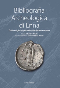 Bibliografia Archeologica di Enna. Dalle origini al periodo ellenistico-romano - Librerie.coop