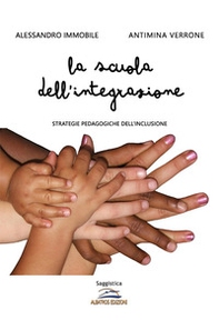 La scuola dell'integrazione. Strategie pedagogiche dell'inclusione - Librerie.coop