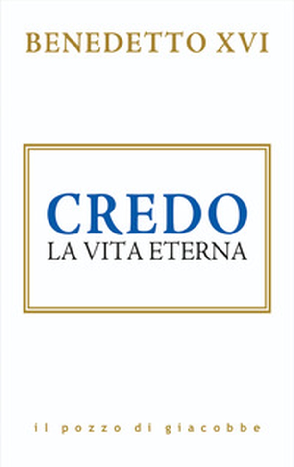 Credo. La vita eterna - Librerie.coop Credo. La vita eterna - Librerie.coop