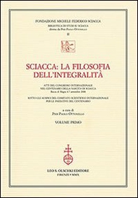 Sciacca. La filosofia dell'integralità. Atti del Convegno internazionale nel centenario della nascita di Sciacca (Bocca di Magra, 4-7 settembre 2008) - Librerie.coop Sciacca. La filosofia dell'integralità. Atti del Convegno internazionale nel centenario della nascita di Sciacca (Bocca di Magra, 4-7 settembre 2008) - Librerie.coop