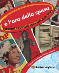 È l'ora della spesa. Pubblicità e consumi negli anni Cinquanta - Librerie.coop