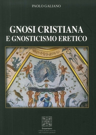 Gnosi Cristiana e Gnosticismo Eretico - Librerie.coop