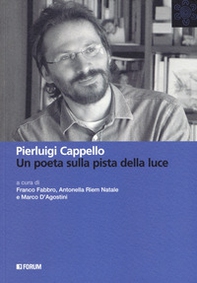Pierluigi Cappello. Un poeta sulla pista della luce - Librerie.coop