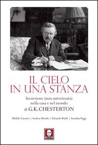Il cielo in una stanza. Incursione (non autorizzata) nella casa e nel mondo di G. K. Chesterton - Librerie.coop