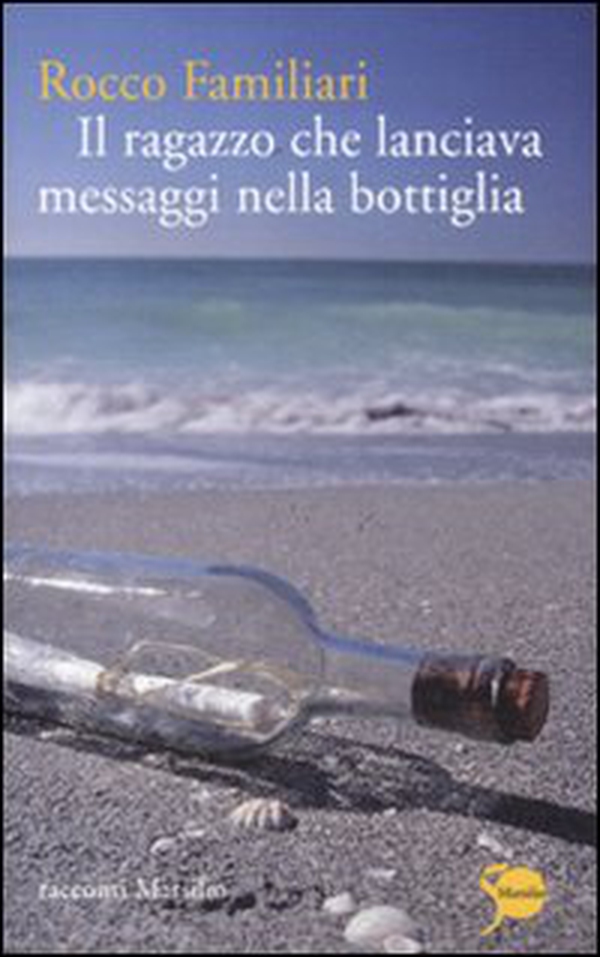 Il ragazzo che lanciava messaggi nella bottiglia - Librerie.coop Il ragazzo che lanciava messaggi nella bottiglia - Librerie.coop