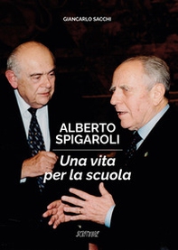 Alberto Spigaroli. Una vita per la scuola - Librerie.coop