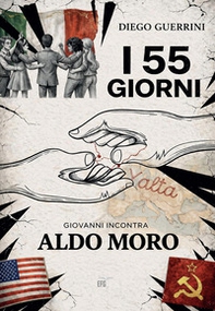 I 55 giorni. Giovanni incontra Aldo Moro - Librerie.coop