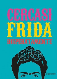 Cercasi Frida disperatamente - Librerie.coop