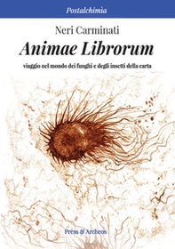 Animae librorum. Viaggio nel mondo dei funghi e degli insetti della carta - Librerie.coop