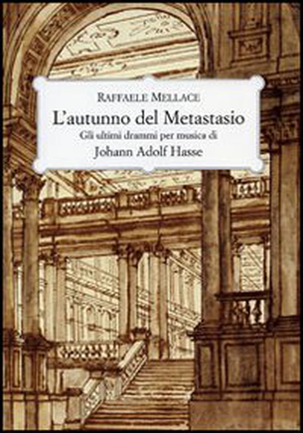 L'autunno del Metastasio. Gli ultimi drammi per musica di Johann Adolf Hasse - Librerie.coop L'autunno del Metastasio. Gli ultimi drammi per musica di Johann Adolf Hasse - Librerie.coop
