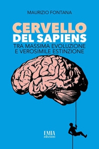 Cervello del Sapiens. Tra massima evoluzione e verosimile estinzione - Librerie.coop