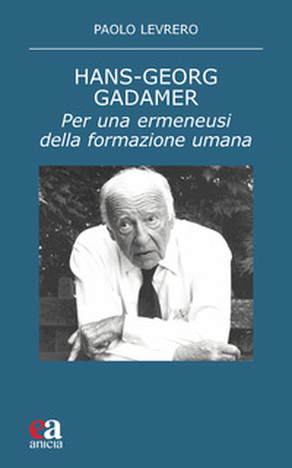 Hans-Georg Gadamer. Per una ermeneusi della formazione umana - Librerie.coop Hans-Georg Gadamer. Per una ermeneusi della formazione umana - Librerie.coop
