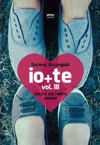 Io + te. Vol. III. Solo e soltanto amore - Librerie.coop Io + te. Vol. III. Solo e soltanto amore - Librerie.coop