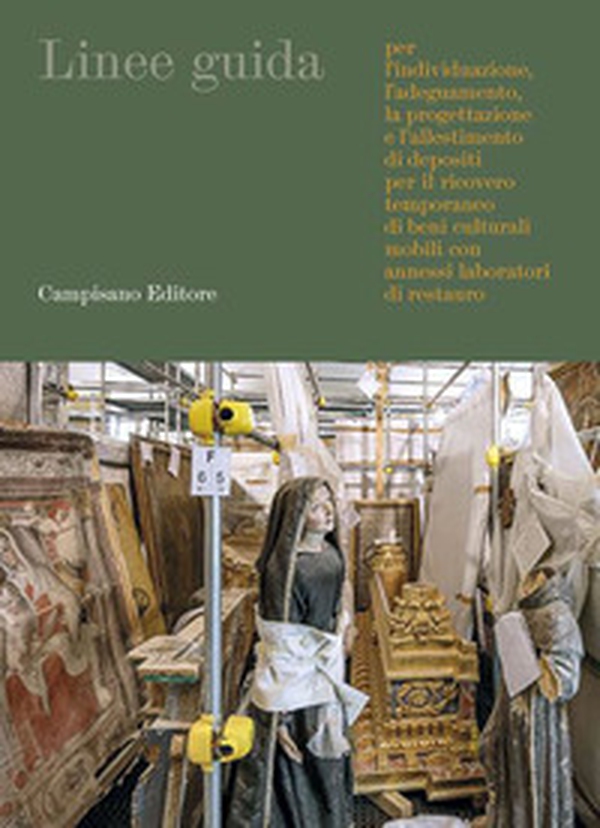 Linee guida per l'individuazione, l'adeguamento, la progettazione e l'allestimento di depositi per il ricovero temporaneo di beni culturali mobili con annessi laboratori di restauro - Librerie.coop Linee guida per l'individuazione, l'adeguamento, la progettazione e l'allestimento di depositi per il ricovero temporaneo di beni culturali mobili con annessi laboratori di restauro - Librerie.coop