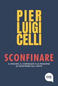 Sconfinare. Il rischio, il coraggio e la passione di giostrare sul limite - Librerie.coop Sconfinare. Il rischio, il coraggio e la passione di giostrare sul limite - Librerie.coop