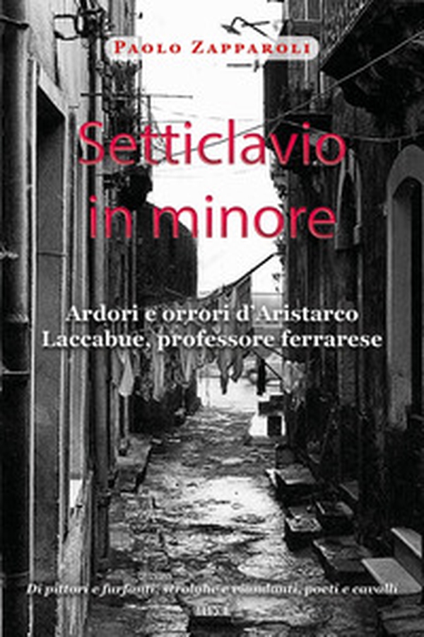 Setticlavio in minore. Ardori e orrori d'Aristarco Laccabue, professore ferrarese - Librerie.coop Setticlavio in minore. Ardori e orrori d'Aristarco Laccabue, professore ferrarese - Librerie.coop