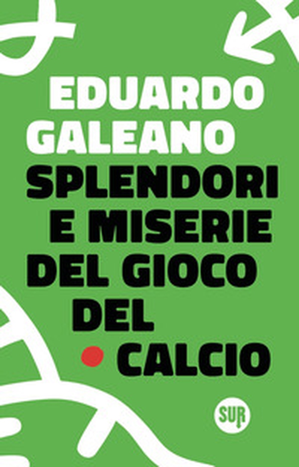 Splendori e miserie del gioco del calcio - Librerie.coop