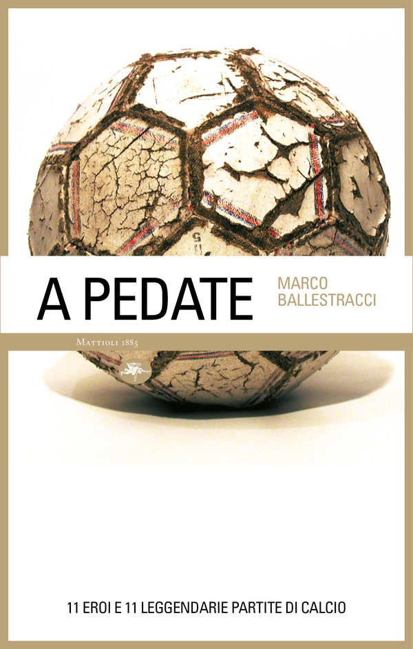 A pedate – 11 eroi e 11 leggendarie partite di calcio - Librerie.coop A pedate – 11 eroi e 11 leggendarie partite di calcio - Librerie.coop