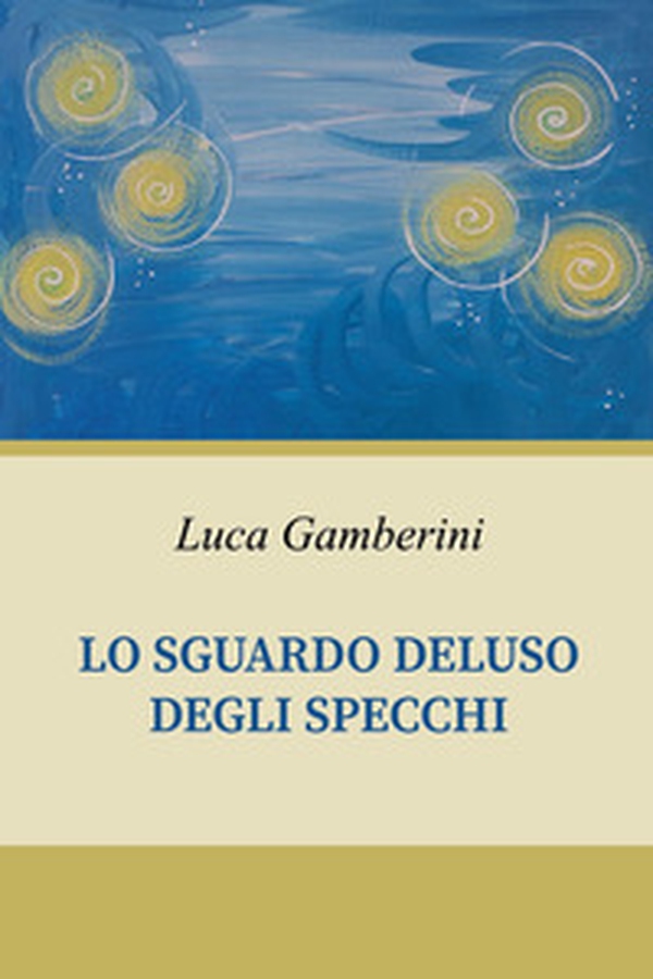 Lo sguardo deluso degli specchi - Librerie.coop Lo sguardo deluso degli specchi - Librerie.coop