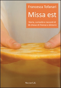 Missa est. Storia, curiosità e racconti di 38 chiese di Firenze e dintorni - Librerie.coop