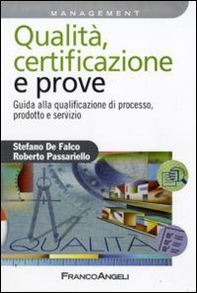 Qualità, certificazione e prove. Guida ala qualificazione di processo, prodotto e servizio - Librerie.coop