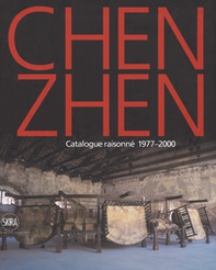 Chen Zhen. Catalogue raisonné 1977-2000. Ediz. inglese - Librerie.coop