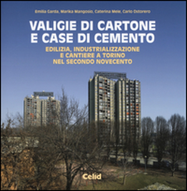 Valigie di cartone e case di cemento. Edilizia, industrializzazione e cantiere a Torino nel secondo Novecento - Librerie.coop