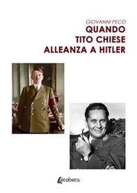 Quando Tito chiese alleanza a Hitler - Librerie.coop