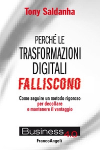 Perché le trasformazioni digitali falliscono. Come seguire un metodo rigoroso per decollare e mantenere il vantaggio - Librerie.coop