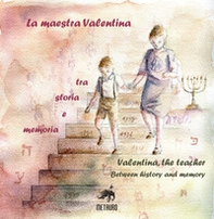 La maestra Valentina. Tra storia e memoria. Ediz. italiana e inglese - Librerie.coop