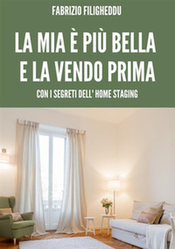 La mia è più bella e la vendo prima. Con i segreti dell'home staging - Librerie.coop La mia è più bella e la vendo prima. Con i segreti dell'home staging - Librerie.coop