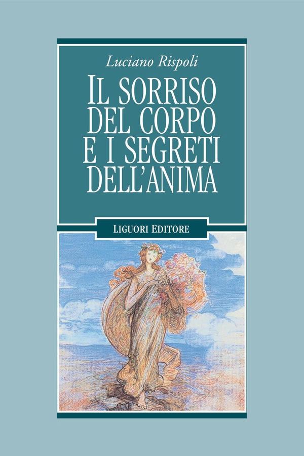 Il sorriso del corpo e i segreti dell’anima - Librerie.coop Il sorriso del corpo e i segreti dell’anima - Librerie.coop