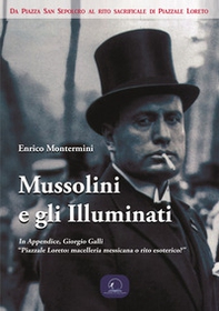 Mussolini e gli Illuminati. Da piazza San Sepolcro al rito sacrificale di Piazzale Loreto - Librerie.coop