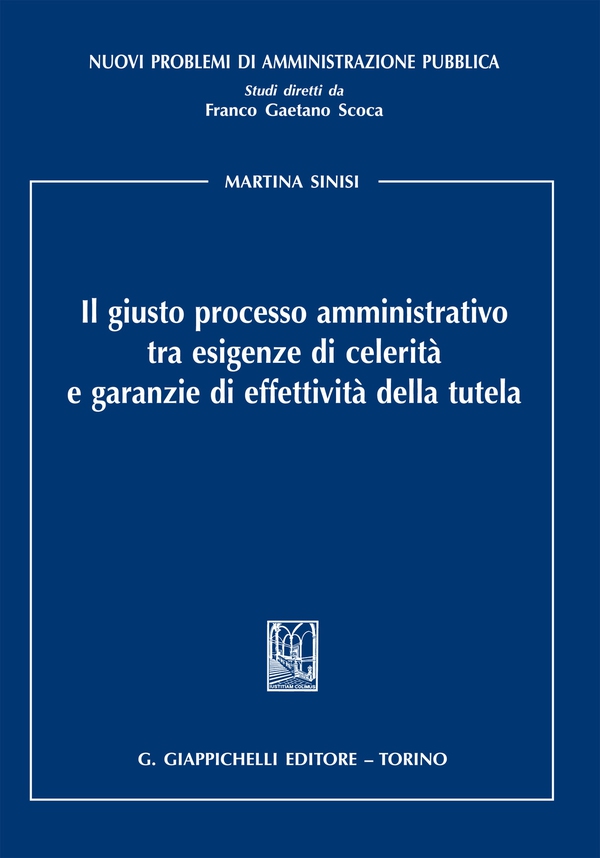Il giusto processo amministrativo tra esigenze di celerità e garanzie di effettività della tutela - Librerie.coop Il giusto processo amministrativo tra esigenze di celerità e garanzie di effettività della tutela - Librerie.coop