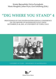 «Dig where You Stand» 4: Proceedings of the Third International Conference on the History of Mathematics Education - Librerie.coop