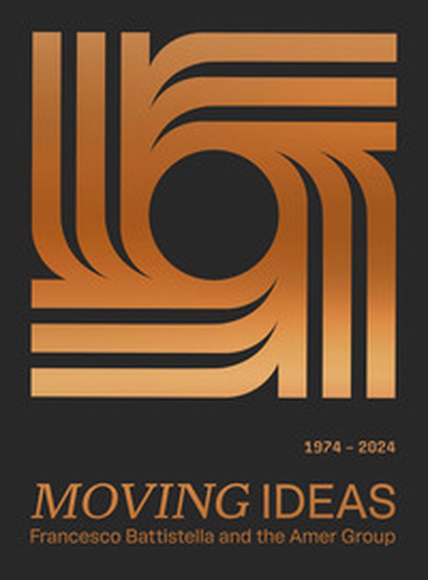 Moving ideas. Francesco Battistella and the Amer Group (1974-2024) - Librerie.coop Moving ideas. Francesco Battistella and the Amer Group (1974-2024) - Librerie.coop