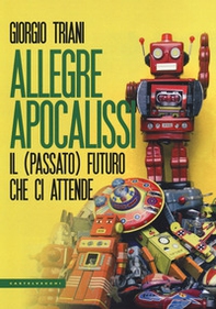 Allegre apocalissi. Il (passato) futuro ci attende - Librerie.coop Allegre apocalissi. Il (passato) futuro ci attende - Librerie.coop