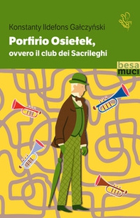 Porfirio Osielek ovvero il Club dei Sacrileghi - Librerie.coop