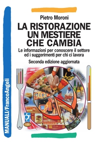 La ristorazione un mestiere che cambia. Le informazioni per conoscere il settore ed i suggerimenti per chi ci lavora - Librerie.coop La ristorazione un mestiere che cambia. Le informazioni per conoscere il settore ed i suggerimenti per chi ci lavora - Librerie.coop
