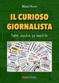 Il curioso giornalista. Come vestire le notizie - Librerie.coop