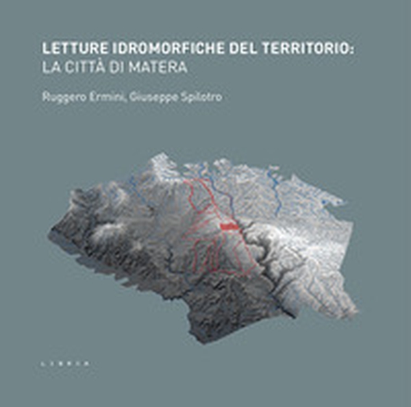 Letture idromorfiche del territorio: la città di Matera - Librerie.coop Letture idromorfiche del territorio: la città di Matera - Librerie.coop